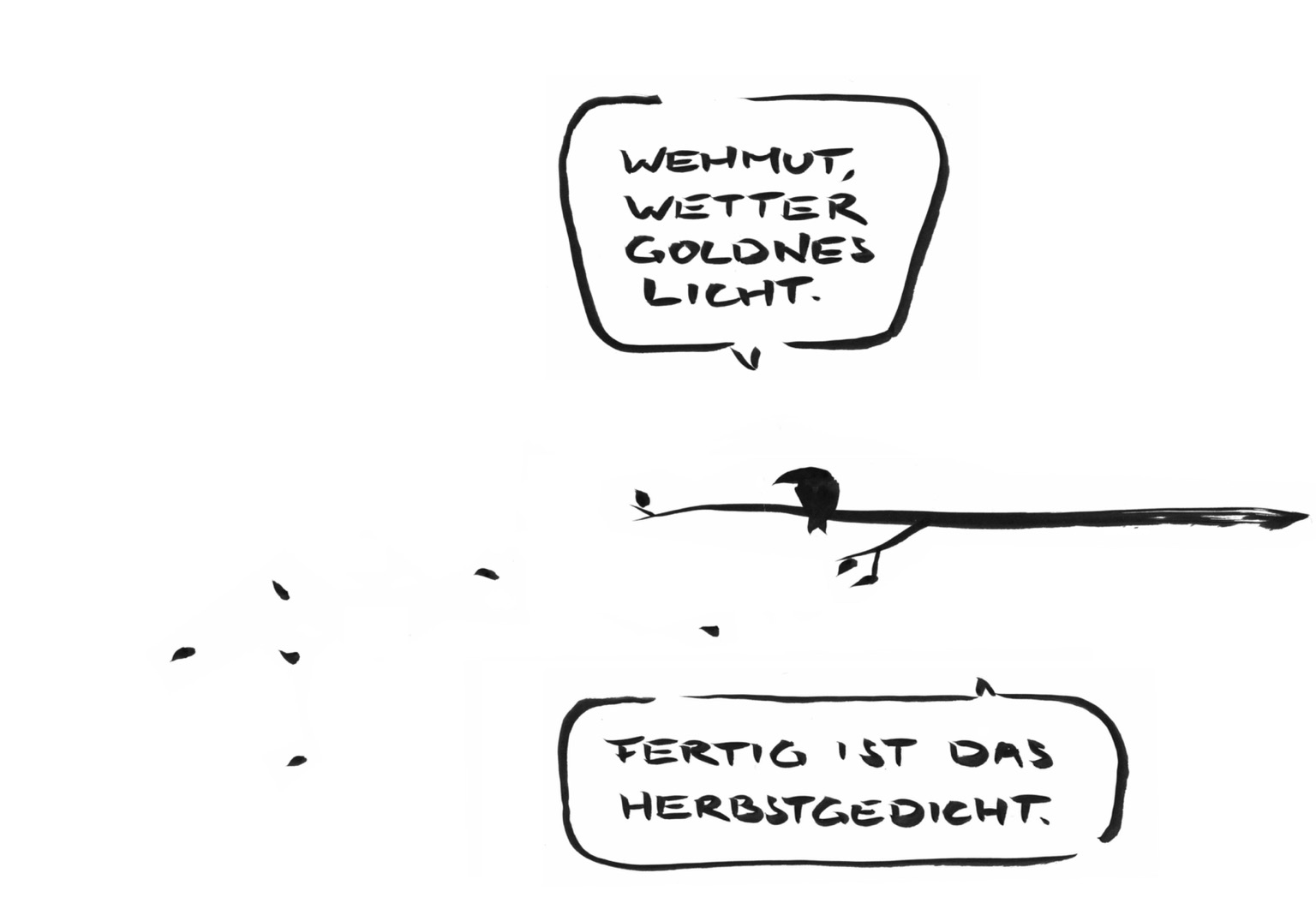 Einfache schwarz-weiße Pinselzeichnung von Meta Bene zeigt Vogel auf Ast und fliegende Btätter. In einer Sprechblase: Wehmut, Wetter, goldnes Licht, fertig ist das Herbstgedicht.